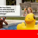 Upgrade Your Pool’s Performance with Pool Sand Replacement Services in KL & Selangor